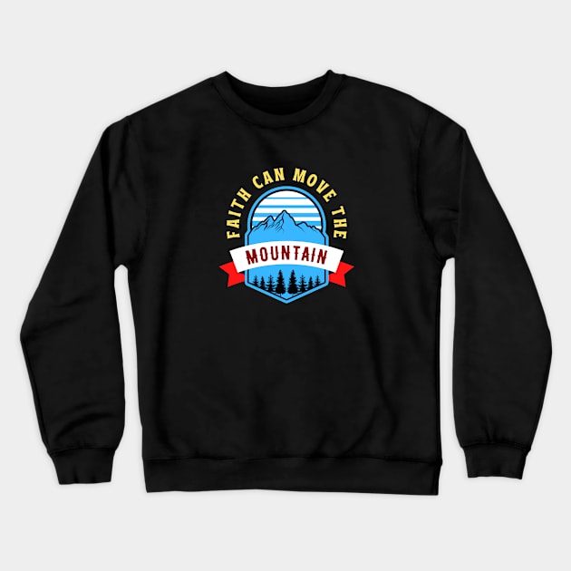 Faith Can Move The Mountain | Christian Saying Crewneck Sweatshirt by All Things Gospel